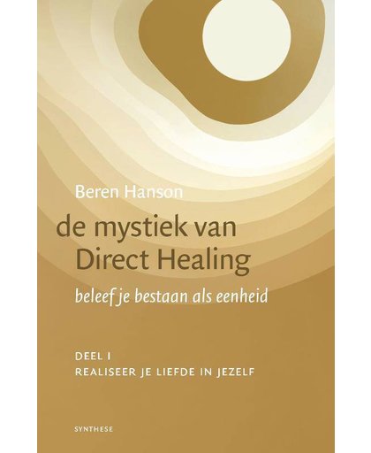 De mystiek van Direct Healing, beleef je bestaan als eenheid, deel I - Beren Hanson