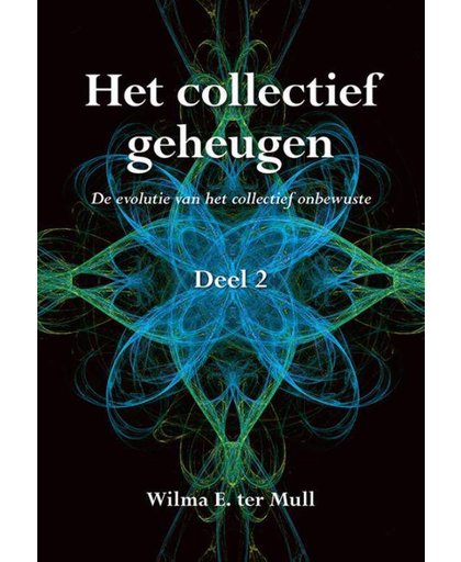 Het collectief geheugen Deel 2: De evolutie van het collectief onbewuste - Wilma E. ter Mull