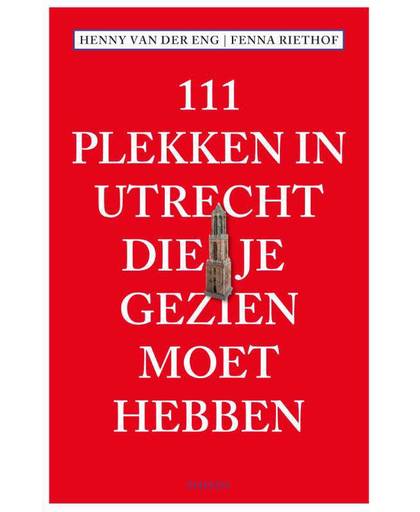 111 PLEKKEN IN UTRECHT DIE JE GEZIEN MOET HEBBEN - Fenna Riethof en Henny van der Eng