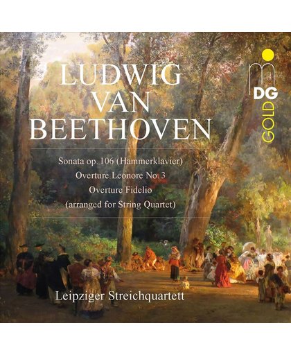 Ludwig van Beethoven: Sonata, Op. 106 (Hammerklavier); Overture Leonore No. 3; Overture Fidelio (arranged for String Quartet)