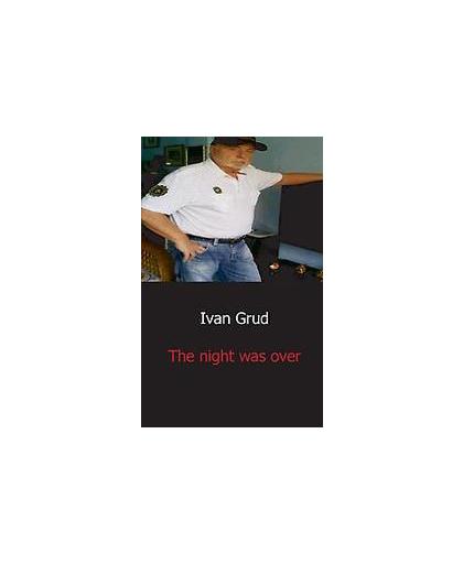 The night was over. Ivan Grud, Paperback