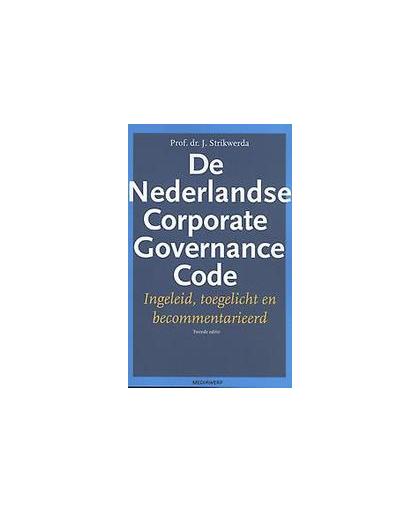 De Nederlandse Corporate Governance Code. Ingeleid, toegelicht en becommentarieerd, Strikwerda, J., Paperback