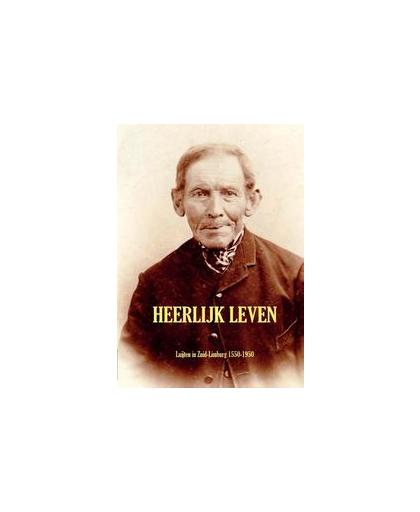 Heerlijk Leven. Luijten in Zuid-Limburg 1550-1950, Peter Luijten, Hardcover
