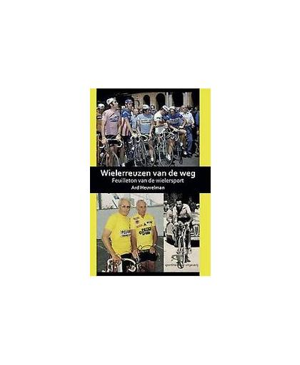 Wielerreuzen van de weg. feuilleton van de wielersport, Heuvelman, Ard, Paperback