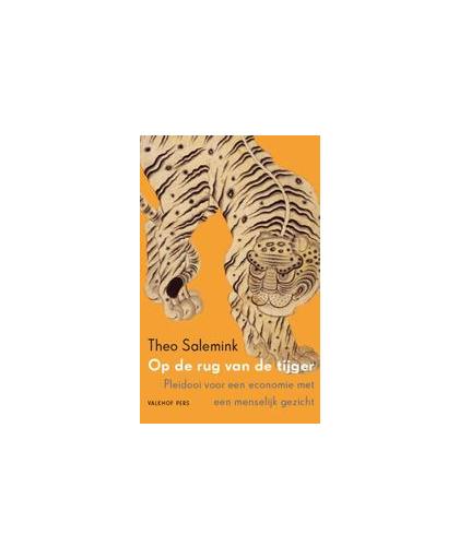 Op de rug van de tijger. pleidooi voor een economie met een menselijk gezicht, Theo Salemink, Paperback