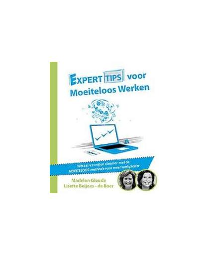Experttips voor Moeiteloos Werken. Werk stressvrij en slimmer met de MOEITELOOS-methode voor meer werkplezier, Madelon Gloude, Paperback