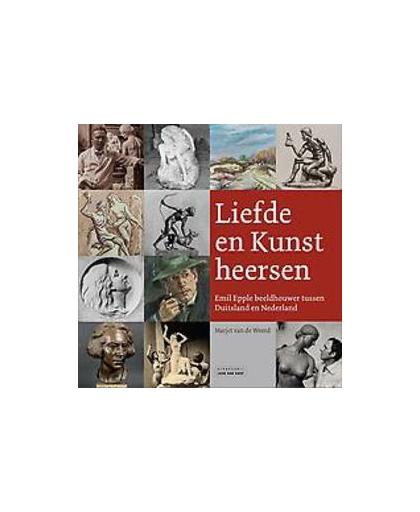 Liefde en Kunst heersen. Emil Epple beeldhouwer tussen Duitsland en Nederland, Weerd, Marjet van de, Paperback
