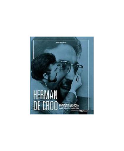 Herman De Croo. Visionair liberaal, 50 jaar in het parlement. visionair liberaal : 50 jaar in het parlement : een maatschappelijk bewogen leven, Paperback