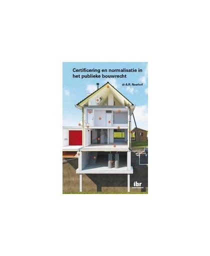 Certificering en normalisatie in het publieke bouwrecht. Neerhof, A.R., Paperback