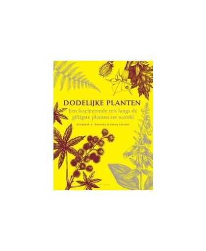 Dodelijke planten. een fascinerende reis langs de giftigste planten ter wereld, Larsson, Sonny, Hardcover