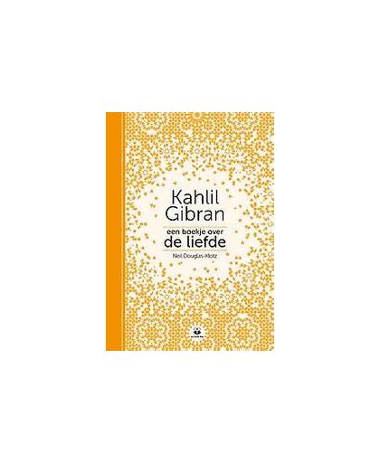 Een boekje over de liefde. Kahlil Gibran, Neil Douglas-Klotz, Hardcover