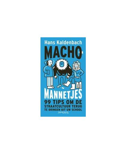 Machomannetjes. 99 tips om de straatcultuur terug te dringen uit uw school, Kaldenbach, Hans, Paperback