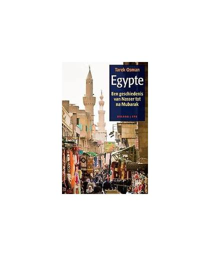Egypte, een geschiedenis van Nasser tot na Mubarak. een geschiedenis van Nasser tot Mubarak, Osman, Tarek, Paperback