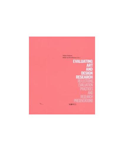 Evaluating Arts and Design Research: Reflections, Evaluation Practices and Research Presentations. Ysebaert, Walter, onb.uitv.
