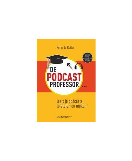 De Podcastprofessor. leert je podcasts luisteren en maken, Peter de Ruiter, Paperback