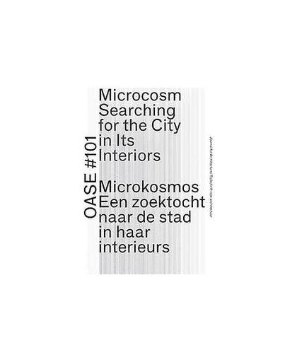 OASE *101 Microkosmos / Microcosm. Een zoektocht naar de stad in haar interieurs / Searching for the City in Its Interiors, Storgaard, Eva, Paperback
