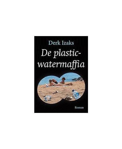De plasticwatermaffia. Izaks, Derk, Paperback