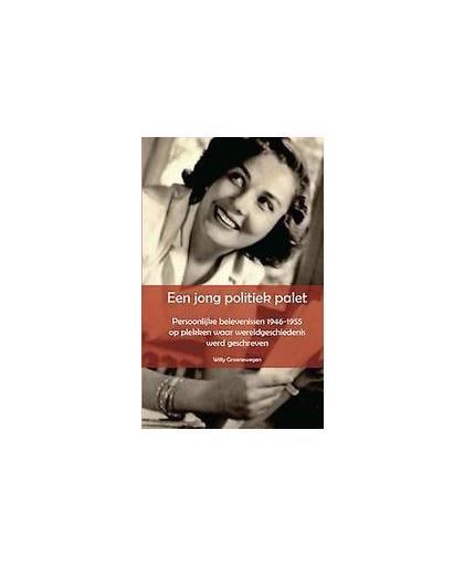 Een jong politiek palet. persoonlijke belevenissen 1946 - 1955 op plekken waar wereldgeschiedenis werd geschreven, Willy Groenewegen, Paperback