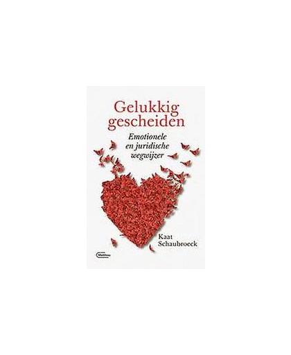 Gelukkig gescheiden. emotionele en juridische wegwijzer, Schaubroeck, Kaat, Paperback