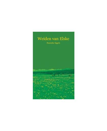 De weiden van Elske. Hanneke Eggels, Paperback