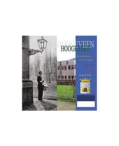 Het Historisch Stadscentrum van Hoogeveen.. Toen en Nu. In Beeld., Ronald Wilfred Jansen, Paperback