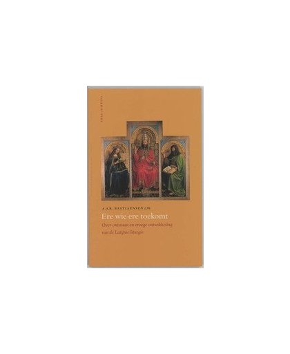 Ere wie ere toekomt. over ontstaan en vroege ontwikkeling van de Latijnse liturgie, Bastiaensen, A.A.R., Paperback