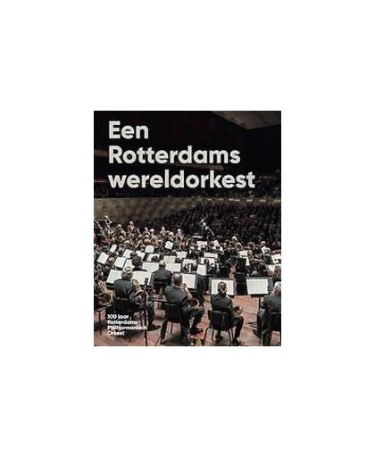 Een Rotterdams wereldorkest. 100 jaar Rotterdams Philharmonisch Orkest, Sam van den Eijnden, Hardcover