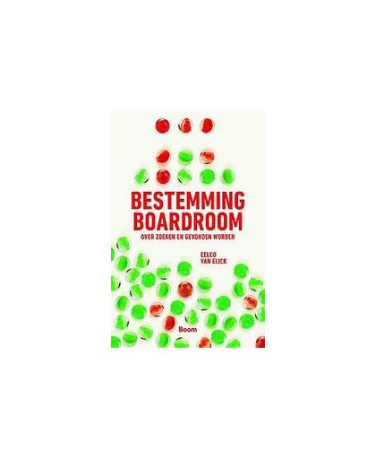 Bestemming boardroom. over zoeken en gevonden worden, Van Eijck, Eelco, Paperback