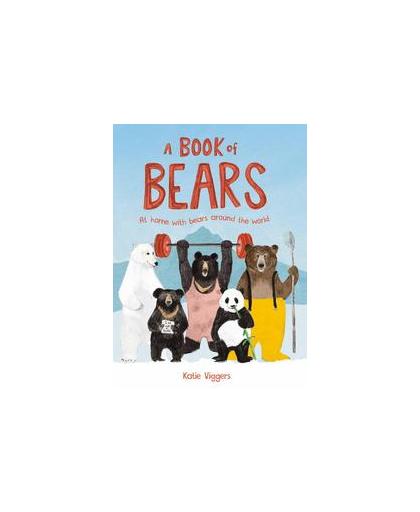 A Book of Bears. at Home with Bears Around the World, Katie Viggers, Hardcover