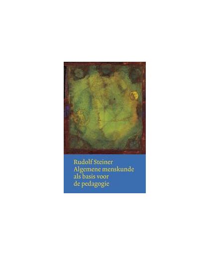 Algemene menskunde als basis voor de pedagogie. Werken en voordrachten, Steiner, Rudolf, Hardcover