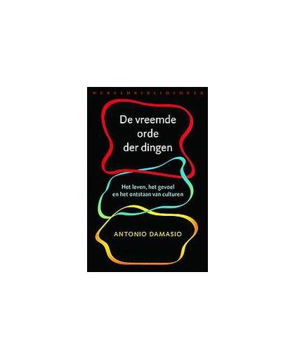 De vreemde orde der dingen. Het leven, het gevoel en het ontstaan van culturen, Damasio, Antonio R., Paperback