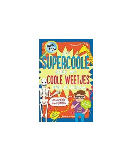 Het supercoole boek met coole weetjes over je lichaam. 's werelds vetste feiten in plaatjes, Frost, Adam, Paperback