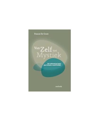 Van zelf tot mystiek. een ontmoeting tussen psychologie en spiritualiteit, Francis De Groot, Paperback