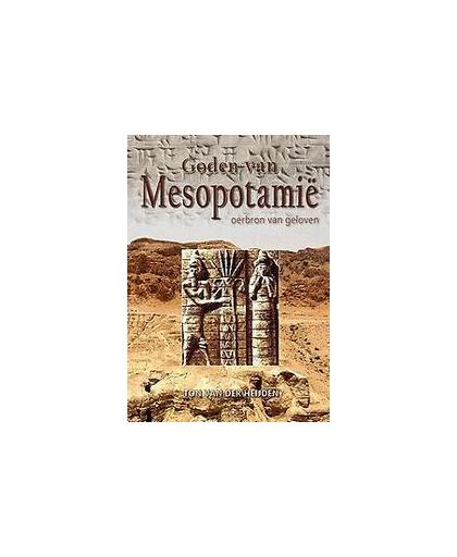Goden van Mesopotamie. oerbron van geloven, Van der Heijden, Ton, Paperback