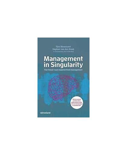 Management in singularity. van lineair naar exponentieel management, Tjeu Blommaert, Hardcover