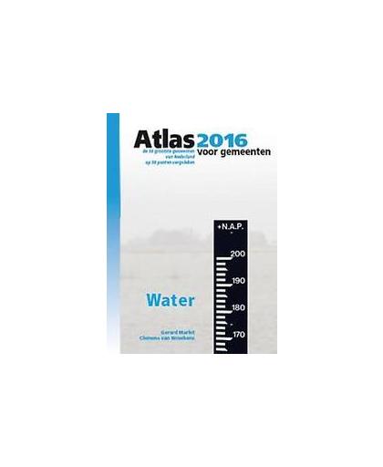 Atlas voor gemeenten 2016: Water. de 50 grootste gemeenten van Nederland op 50 punten vergeleken, Van Woerkens, Clemens, Paperback