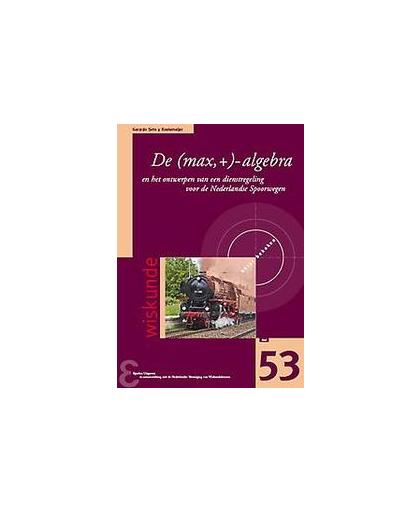 De (max,+)-algebra. en het ontwerpen van een dienstregeling voor de Nederlandse Spoorwegen, Soto y Koelemeijer, Gerardo, Paperback