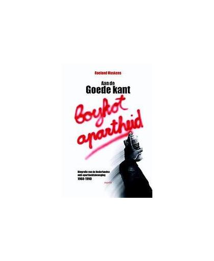 Aan de goede kant. biografie van de Nederlandse anti-apartheidsbeweging 1960-1990, Roeland Muskens, Paperback