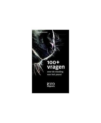 100+ vragen over de voeding van het paard. Hallebeek, Anneke, Paperback