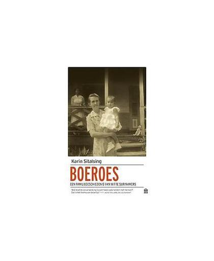 Boeroes. Een familiegeschiedenis van witte Surinamers, Sitalsing, Karin, Paperback