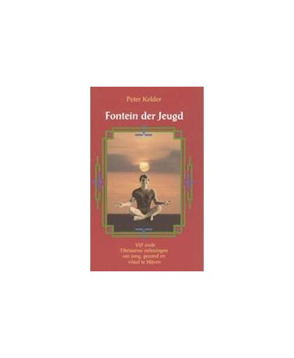 Fontein der jeugd. vijf oude Tibetaanse oefeningen om jong, gezond en vitaal te blijven, P. Kelder, Paperback