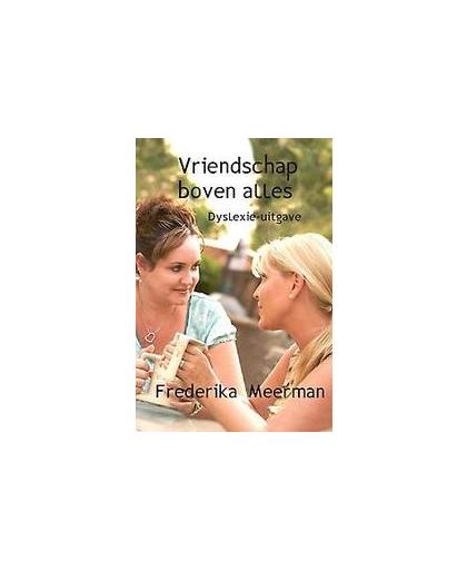 Vriendschap boven alles. dyslexie-uitgave, Meerkanne, Frederika, Paperback
