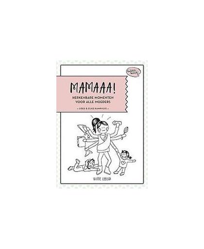 Mamaaa!. Herkenbare momenten voor alle moeders, Loes Kamphuis, Paperback