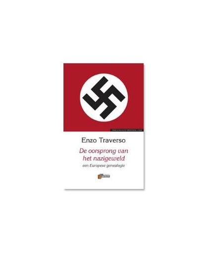 De oorsprong van het nazigeweld. een Europese gene alogie, Traverso, Enzo, Hardcover