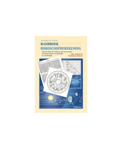 Handboek horoscoopberekening. hoe bereken en teken je een horoscoop? : achtergronden, voorbeelden en oefeningen, K.M. Hamaker-Zondag, Paperback