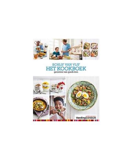 Schijf van vijf het kookboek. genieten van goed eten, Stichting Voedingscentrum Nederland, Hardcover