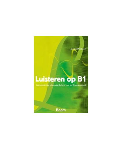 Luisteren op B1. examentraining luistervaardigheid voor het Staatsexamen I, Meijboom, Marjan, Paperback