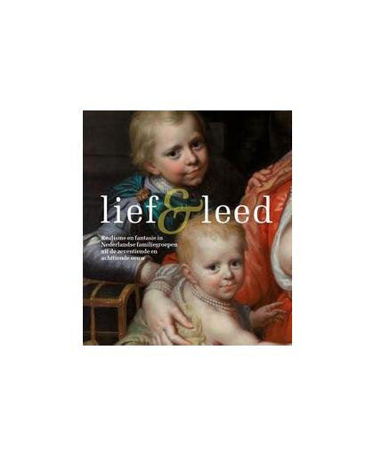 Lief en leed. realisme en fantasie in Nederlandse familiegroepen uit de zeventiende en achttiende eeuw, Van den Donk, Claire, Paperback