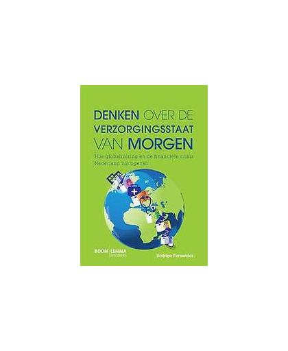 Denken over de verzorgingsstaat van morgen. hoe globalisering en de financiele crisis Nederland vormgeven, Rodrigo Fernandez, Paperback