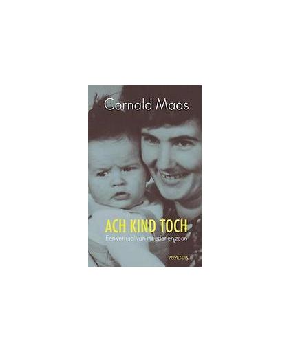 Ach kind toch. een verhaal van moeder en zoon, Maas, Cornald, Hardcover